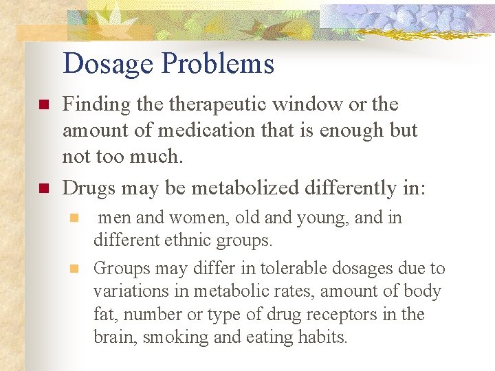 Dosage Problems n n Finding therapeutic window or the amount of medication that is