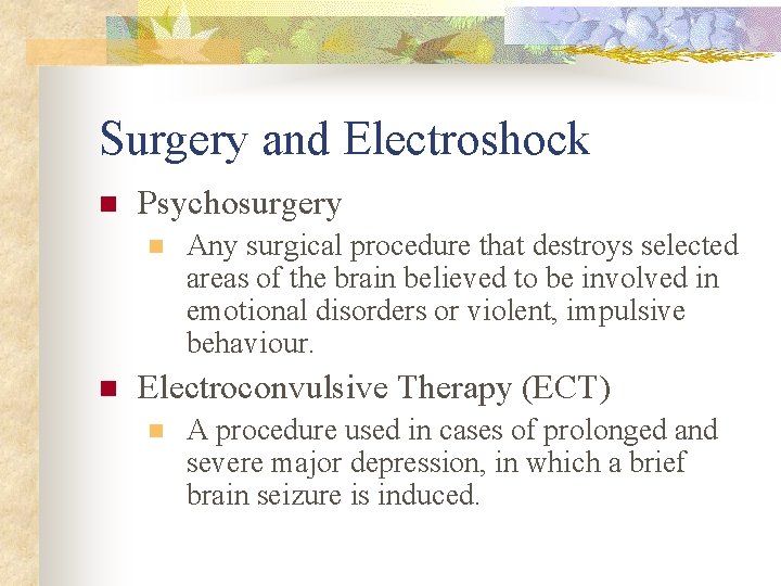 Surgery and Electroshock n Psychosurgery n n Any surgical procedure that destroys selected areas