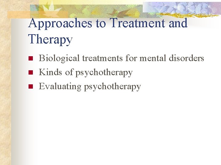 Approaches to Treatment and Therapy n n n Biological treatments for mental disorders Kinds