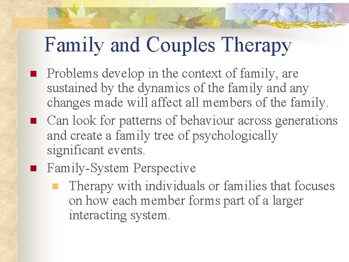 Family and Couples Therapy n n n Problems develop in the context of family,