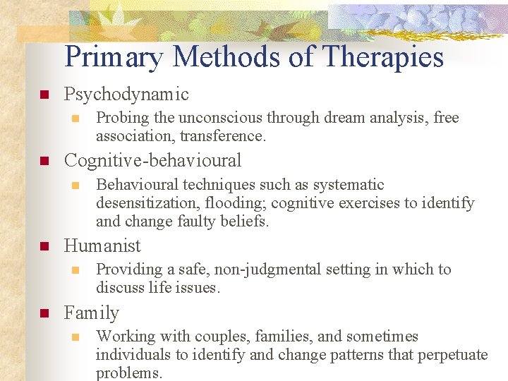 Primary Methods of Therapies n Psychodynamic n n Cognitive-behavioural n n Behavioural techniques such