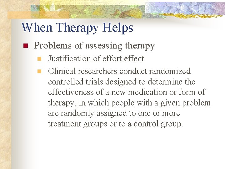 When Therapy Helps n Problems of assessing therapy n n Justification of effort effect