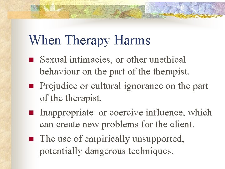 When Therapy Harms n n Sexual intimacies, or other unethical behaviour on the part