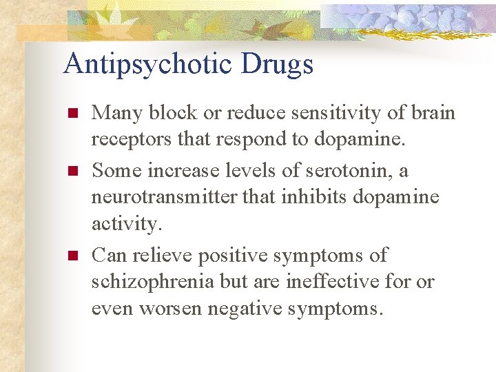 Antipsychotic Drugs n n n Many block or reduce sensitivity of brain receptors that