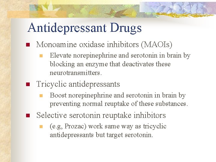Antidepressant Drugs n Monoamine oxidase inhibitors (MAOIs) n n Tricyclic antidepressants n n Elevate