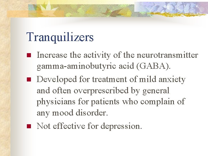 Tranquilizers n n n Increase the activity of the neurotransmitter gamma-aminobutyric acid (GABA). Developed