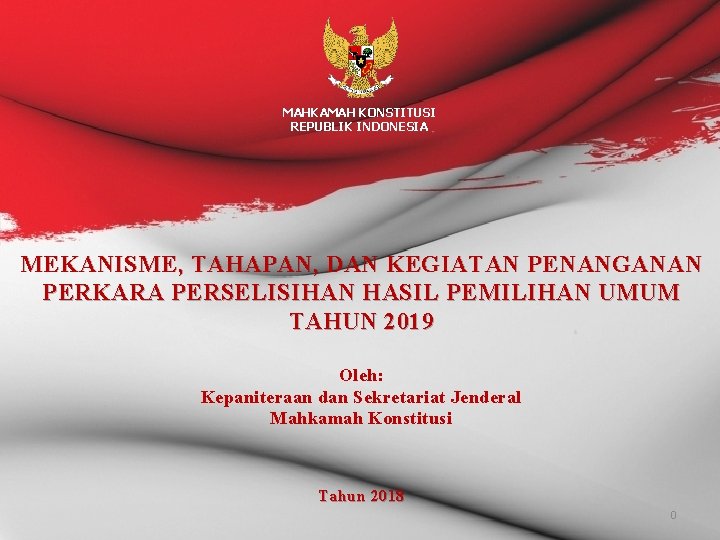 MAHKAMAH KONSTITUSI REPUBLIK INDONESIA MEKANISME, TAHAPAN, DAN KEGIATAN PENANGANAN PERKARA PERSELISIHAN HASIL PEMILIHAN UMUM