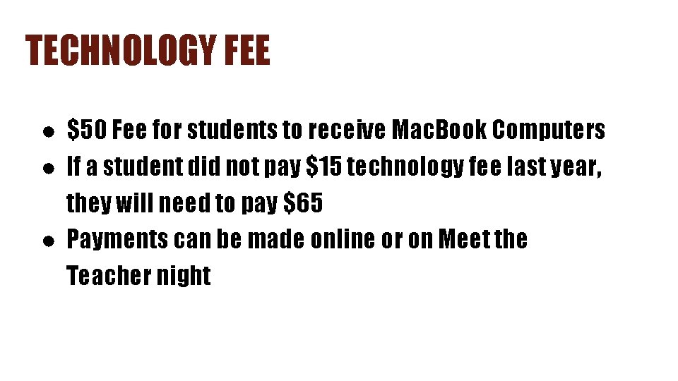 TECHNOLOGY FEE ● $50 Fee for students to receive Mac. Book Computers ● If