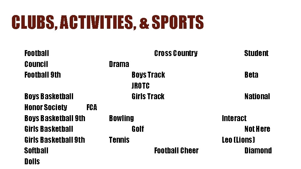 CLUBS, ACTIVITIES, & SPORTS Football Council Football 9 th Boys Basketball Honor Society FCA