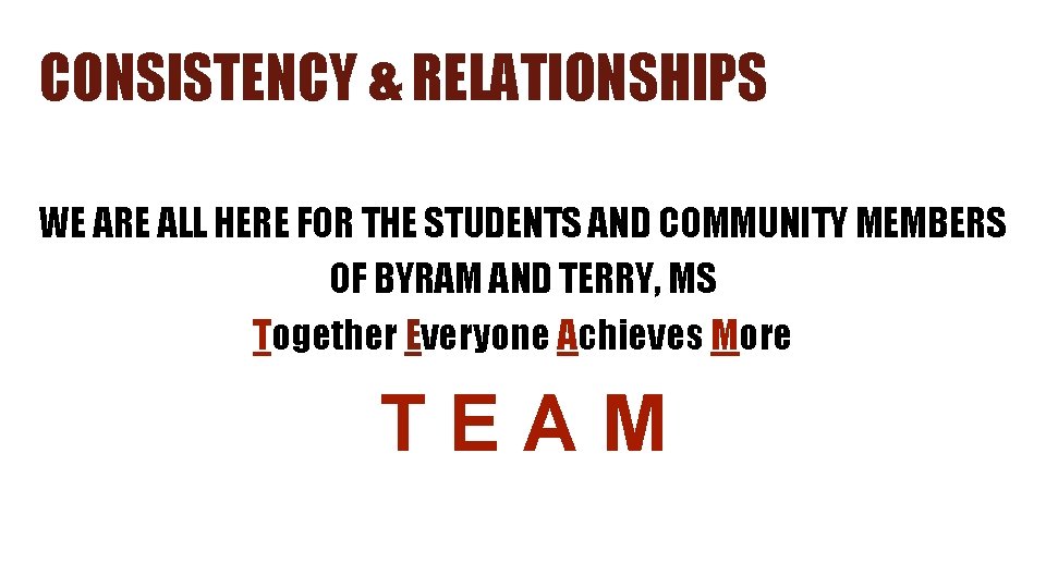 CONSISTENCY & RELATIONSHIPS WE ARE ALL HERE FOR THE STUDENTS AND COMMUNITY MEMBERS OF