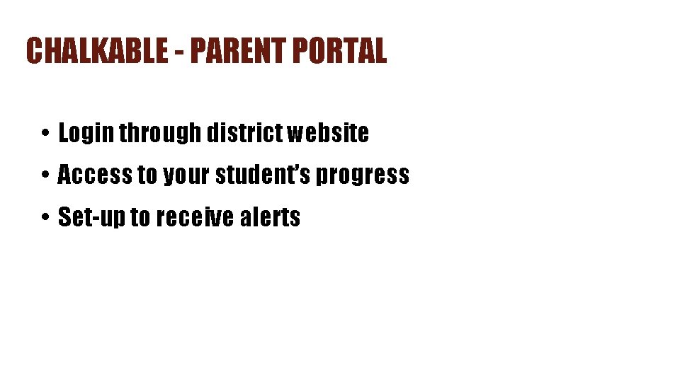 CHALKABLE - PARENT PORTAL • Login through district website • Access to your student’s