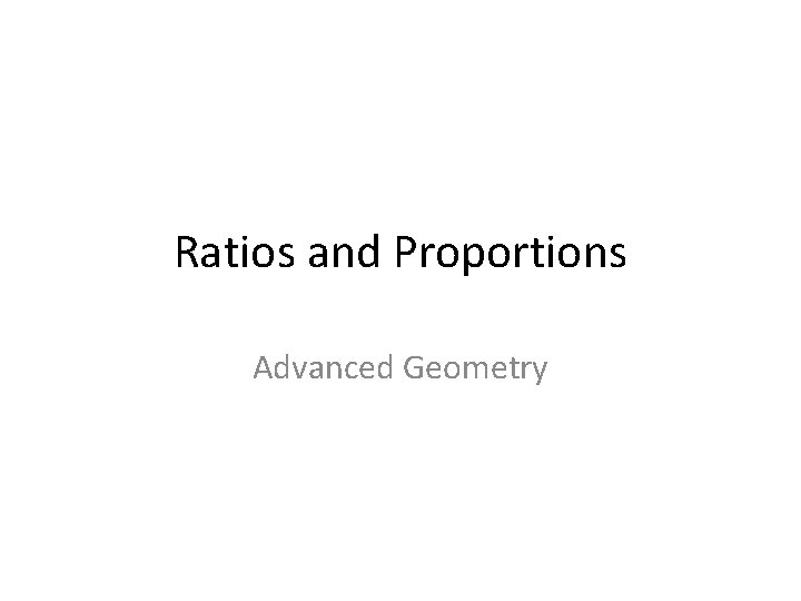 Ratios and Proportions Advanced Geometry 