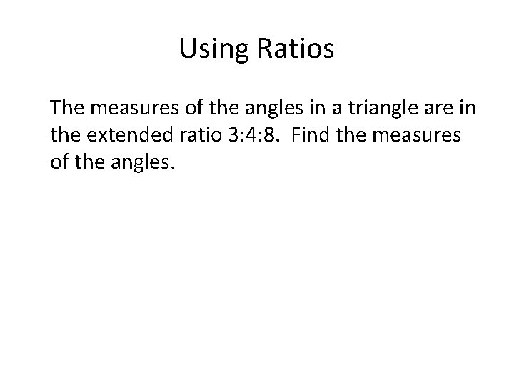 Using Ratios The measures of the angles in a triangle are in the extended