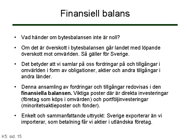 Finansiell balans • Vad händer om bytesbalansen inte är noll? • Om det är