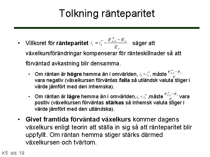 Tolkning ränteparitet • Villkoret för ränteparitet säger att växelkursförändringar kompenserar för ränteskillnader så att