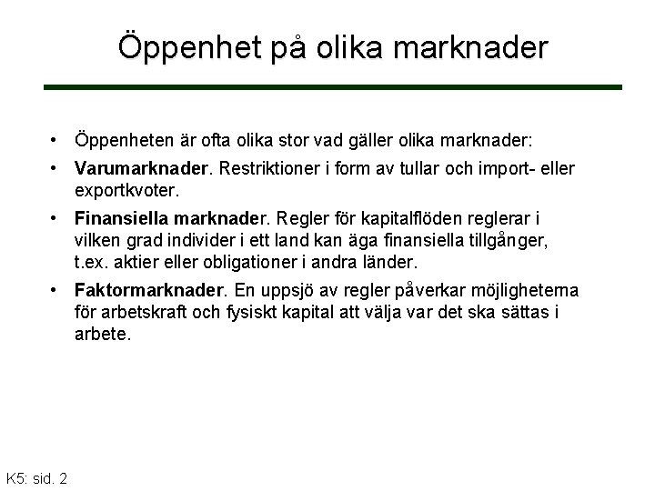 Öppenhet på olika marknader • Öppenheten är ofta olika stor vad gäller olika marknader: