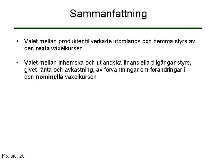 Sammanfattning • Valet mellan produkter tillverkade utomlands och hemma styrs av den reala växelkursen.