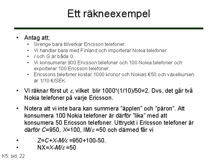 Ett räkneexempel • Antag att; • • Sverige bara tillverkar Ericsson telefoner. Vi handlar