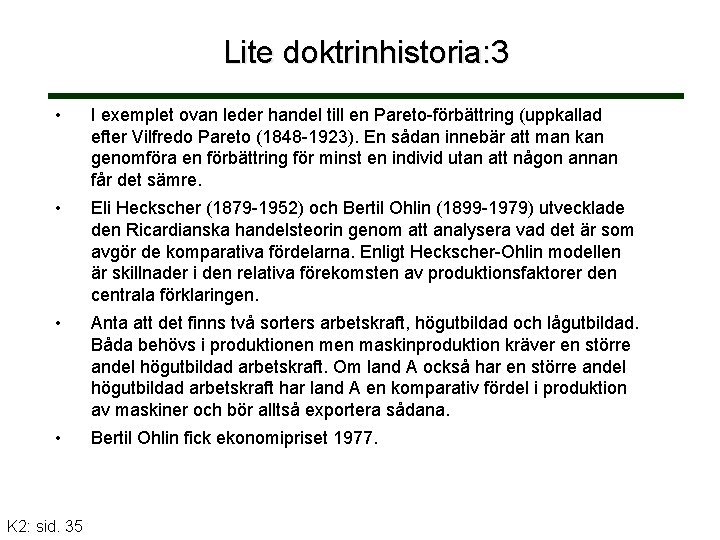 Lite doktrinhistoria: 3 • I exemplet ovan leder handel till en Pareto-förbättring (uppkallad efter