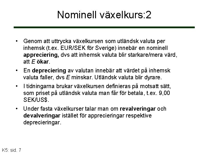 Nominell växelkurs: 2 • Genom att uttrycka växelkursen som utländsk valuta per inhemsk (t.