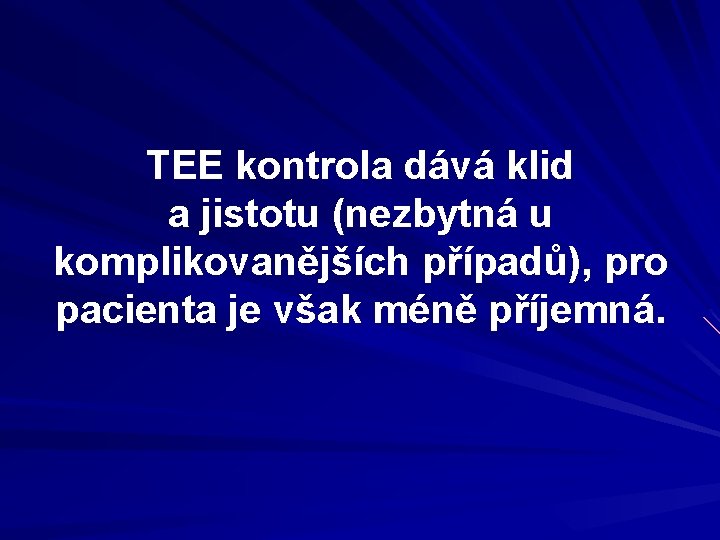 TEE kontrola dává klid a jistotu (nezbytná u komplikovanějších případů), pro pacienta je však