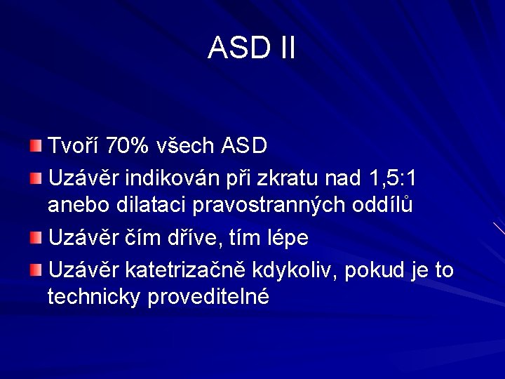 ASD II Tvoří 70% všech ASD Uzávěr indikován při zkratu nad 1, 5: 1