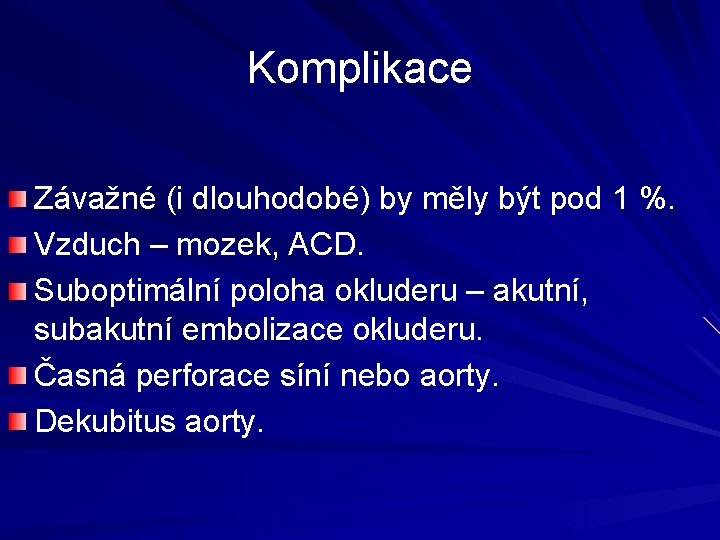 Komplikace Závažné (i dlouhodobé) by měly být pod 1 %. Vzduch – mozek, ACD.