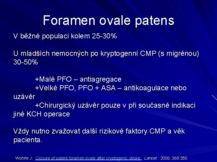 Foramen ovale patens V běžné populaci kolem 25 -30% U mladších nemocných po kryptogenní