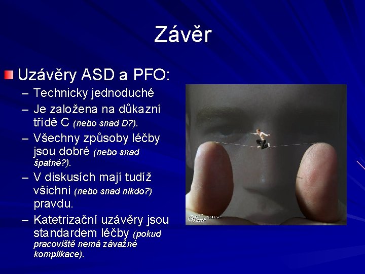 Závěr Uzávěry ASD a PFO: – Technicky jednoduché – Je založena na důkazní třídě