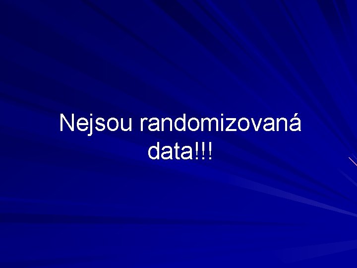 Nejsou randomizovaná data!!! 