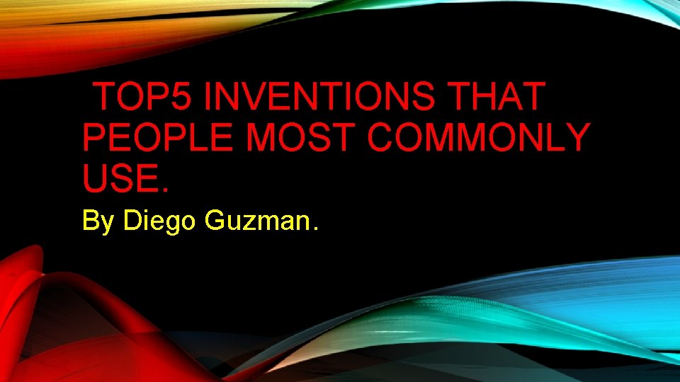 TOP 5 INVENTIONS THAT PEOPLE MOST COMMONLY USE