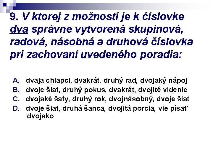 9. V ktorej z možností je k číslovke dva správne vytvorená skupinová, radová, násobná