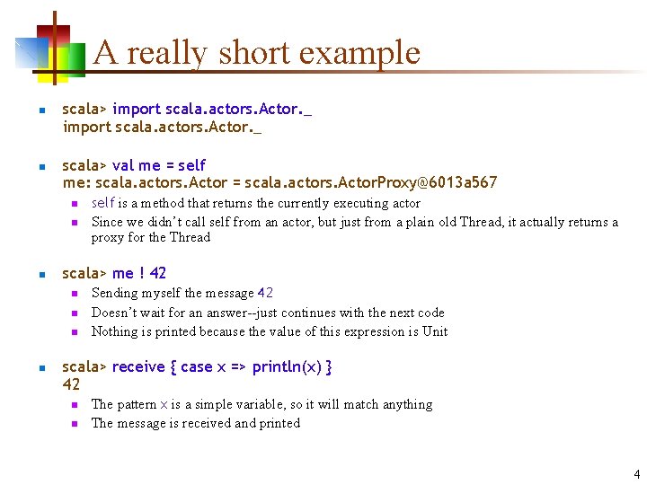 A really short example n n scala> import scala. actors. Actor. _ scala> val