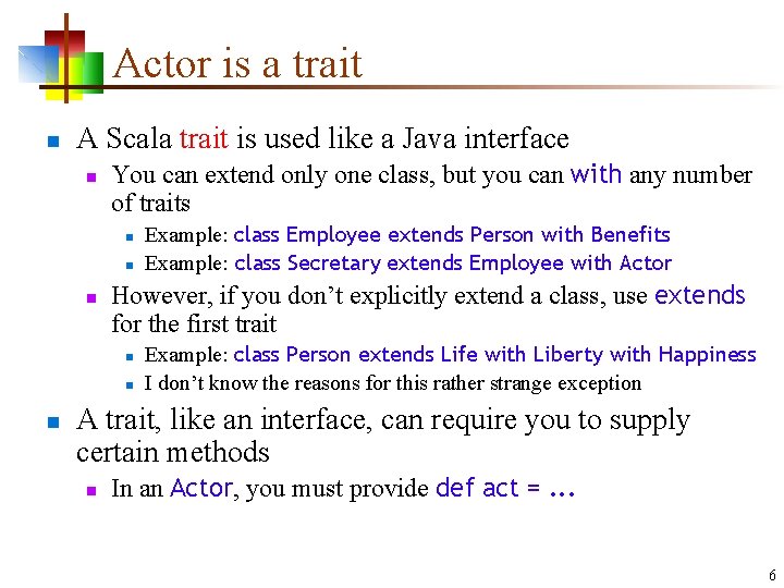 Actor is a trait n A Scala trait is used like a Java interface