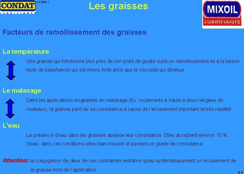 JLF 1009. 1 Les graisses Facteurs de ramollissement des graisses La température Une graisse