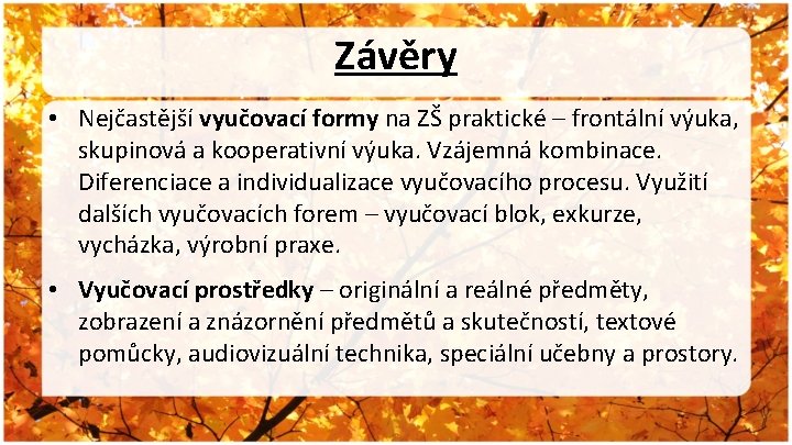 Závěry • Nejčastější vyučovací formy na ZŠ praktické – frontální výuka, skupinová a kooperativní