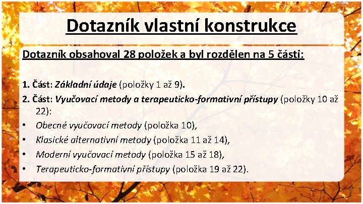 Dotazník vlastní konstrukce Dotazník obsahoval 28 položek a byl rozdělen na 5 části: 1.