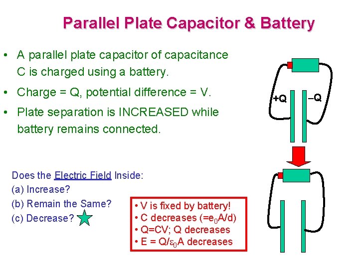 Parallel Plate Capacitor & Battery • A parallel plate capacitor of capacitance C is