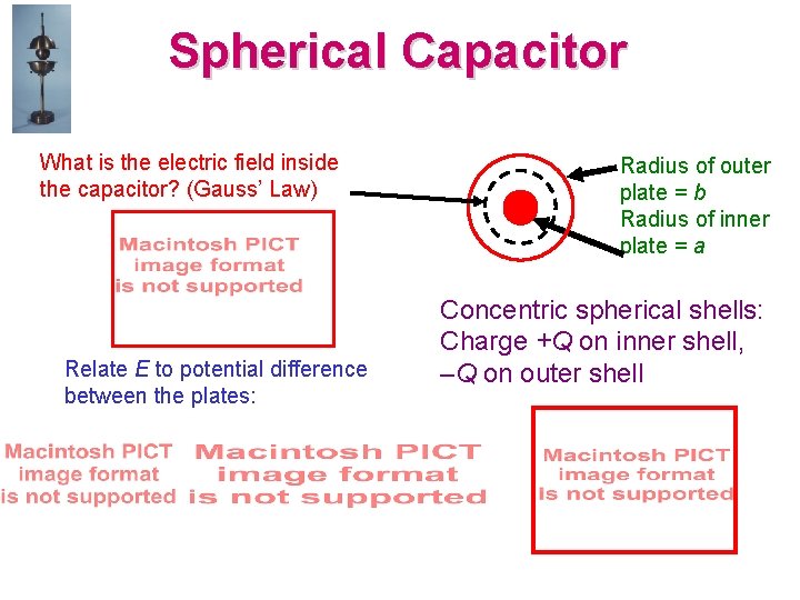 Spherical Capacitor What is the electric field inside the capacitor? (Gauss’ Law) Relate E