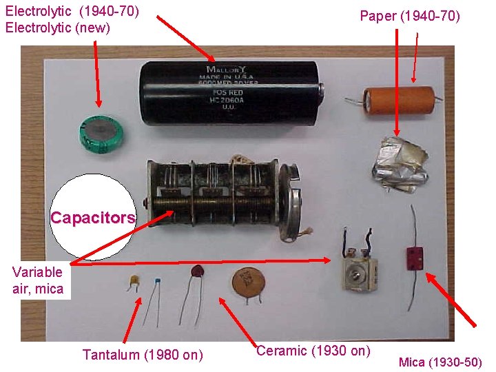 Electrolytic (1940 -70) Electrolytic (new) Paper (1940 -70) Capacitors Variable air, mica Tantalum (1980
