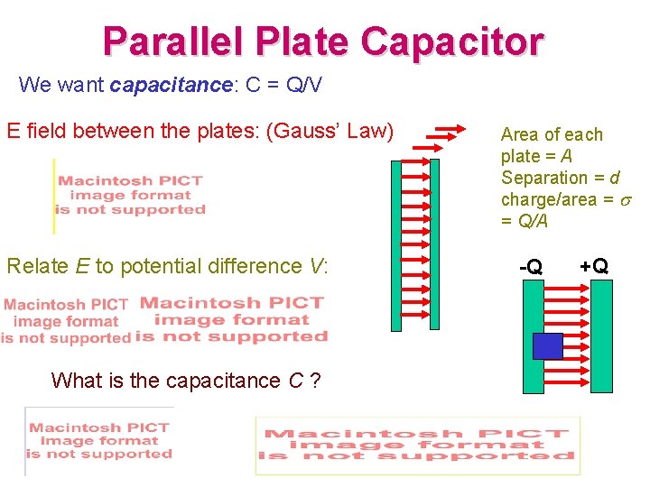 Parallel Plate Capacitor We want capacitance: C = Q/V E field between the plates: