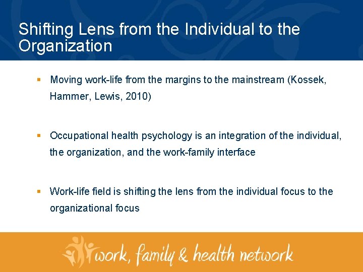 Shifting Lens from the Individual to the Organization § Moving work-life from the margins
