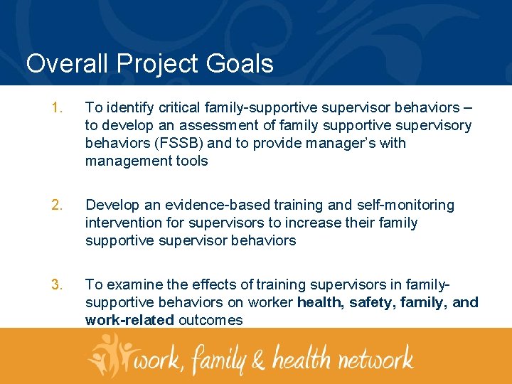 Overall Project Goals 1. To identify critical family-supportive supervisor behaviors – to develop an