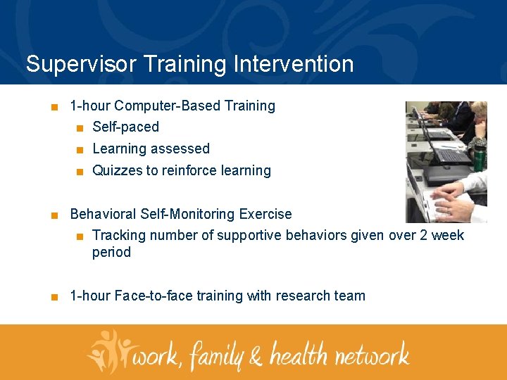 Supervisor Training Intervention ■ 1 -hour Computer-Based Training ■ Self-paced ■ Learning assessed ■
