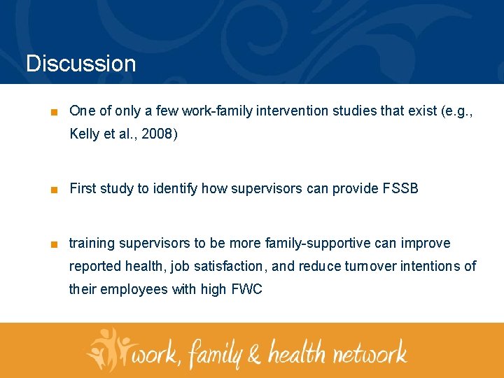 Discussion ■ One of only a few work-family intervention studies that exist (e. g.