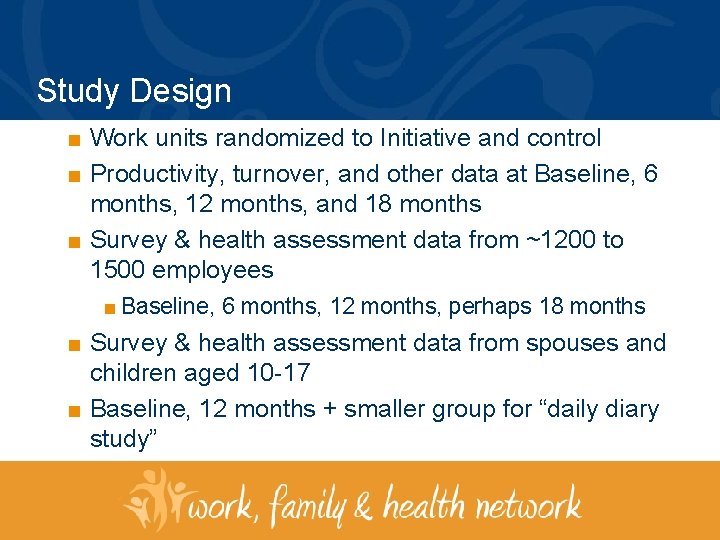Study Design ■ Work units randomized to Initiative and control ■ Productivity, turnover, and