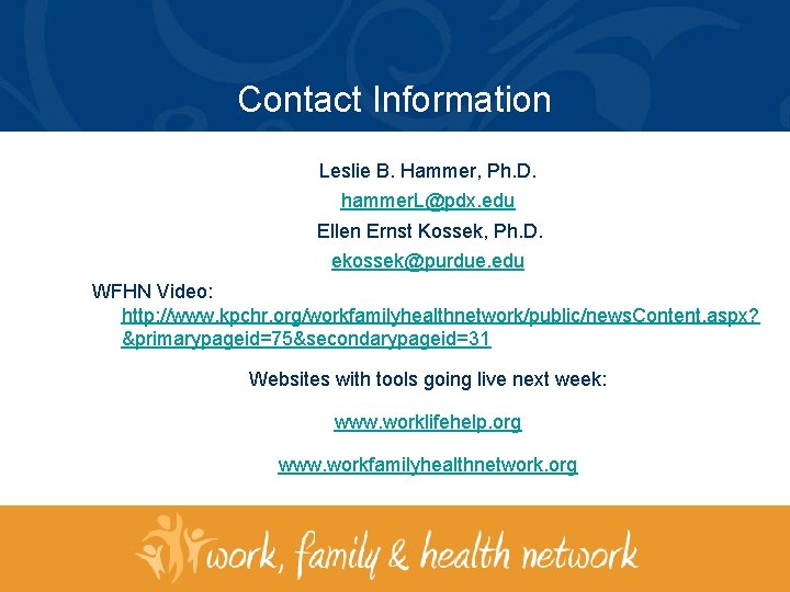 Contact Information Leslie B. Hammer, Ph. D. hammer. L@pdx. edu Ellen Ernst Kossek, Ph.