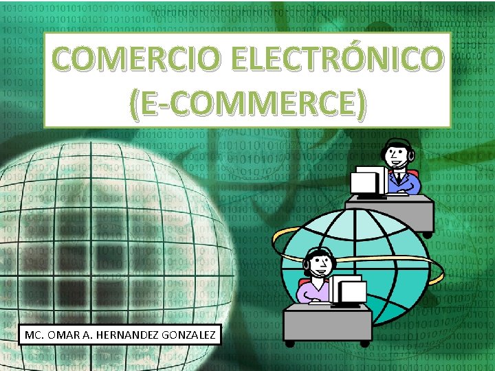 COMERCIO ELECTRÓNICO (E-COMMERCE) MC. OMAR A. HERNANDEZ GONZALEZ 