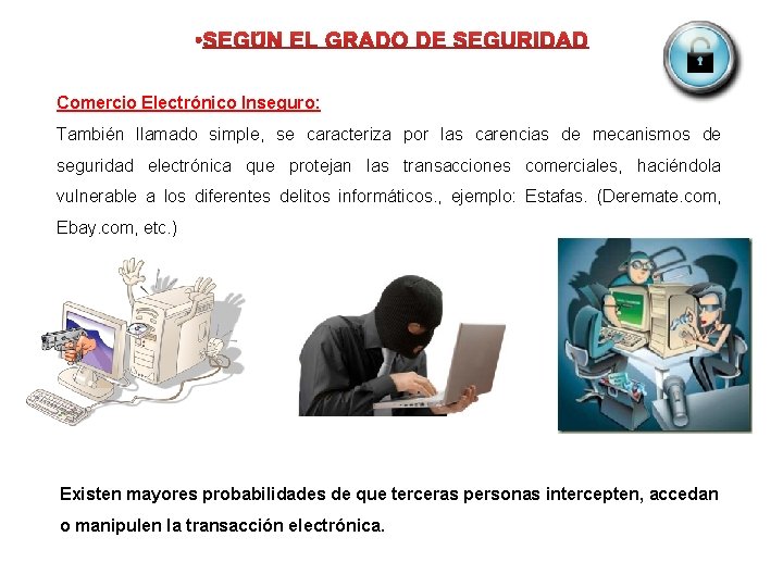 Comercio Electrónico Inseguro: También llamado simple, se caracteriza por las carencias de mecanismos de