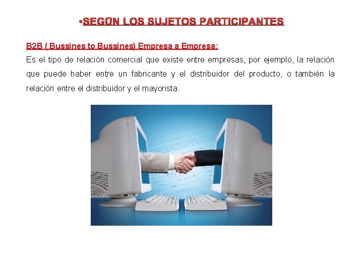 B 2 B ( Bussines to Bussines) Empresa a Empresa: Es el tipo de